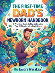 Icon image The First-Time Dad's Newborn Handbook