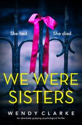 Icon image We Were Sisters: An absolutely gripping psychological thriller