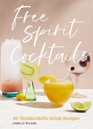 Icon image Free Spirit Cocktails: 40 Nonalcoholic Drink Recipes