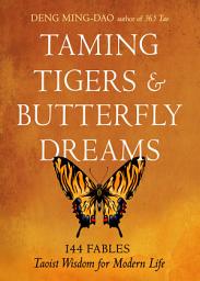 Icon image Taming Tigers & Butterfly Dreams: 144 Fables—Taoist Wisdom for Modern Life