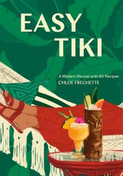 Icon image Easy Tiki: A Modern Revival with 60 Recipes