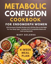 Icon image Metabolic Confusion Cookbook for Endomorph Women: 100 Hormone-Friendly Recipes and a 28-Day Plan to Eat Right for Your Body Type — Includes GLP-1 Compatible Meals and Carb Cycling Guide