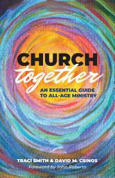 Icon image Church Together: An Essential Guide to All-Age Ministry