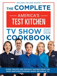 Icon image The Complete America’s Test Kitchen TV Show Cookbook 2001–2026: Every recipe and Product Rating from the Most-Watched Cooking Show on Public TVIncludes the 2026 Season