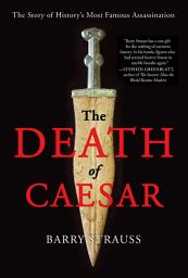 Icon image The Death of Caesar: The Story of History's Most Famous Assassination