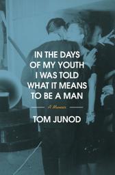 Icon image In the Days of My Youth I Was Told What It Means to Be a Man: A Memoir