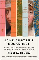 Icon image Jane Austen's Bookshelf: A Rare Book Collector's Quest to Find the Women Writers Who Shaped a Legend