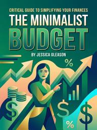 Icon image The Minimalist Budget: Cut Your Monthly Bills in Half Without Feeling Deprived