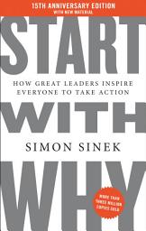 Icon image Start with Why 15th Anniversary Edition: How Great Leaders Inspire Everyone to Take Action