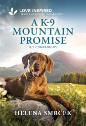 Icon image A K-9 Mountain Promise: An Uplifting Inspirational Romance